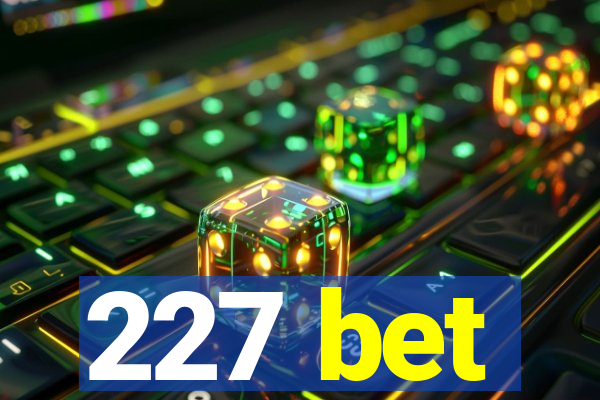 227 bet